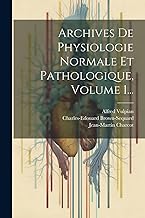 Archives De Physiologie Normale Et Pathologique, Volume 1...