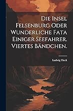 Die Insel Felsenburg oder wunderliche Fata einiger Seefahrer. Viertes Bändchen.