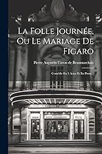 La Folle Journée, Ou Le Mariage De Figaro: Comédie En 5 Actes Et En Prose...