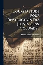 Cours D'étude Pour L'instruction Des Jeunes Gens, Volume 2...