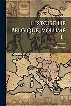 Histoire De Belgique, Volume 1...