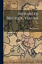 Histoire De Belgique, Volume 1...