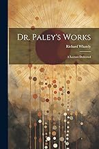 Dr. Paley's Works: A Lecture Delivered