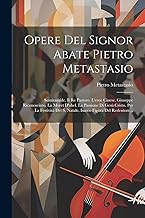 Opere Del Signor Abate Pietro Metastasio: Semiramide. Il Re Pastore. L'eroe Cinese. Giuseppe Riconosciuto. La Moret D'abel. La Passione Di Gesù ... Del S. Natale. Isacco Figura Del Redentore...