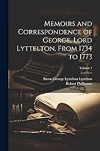 Memoirs and Correspondence of George, Lord Lyttelton, From 1734 to 1773; Volume 1