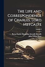 The Life and Correspondence of Charles, Lord Metcalfe; Volume 2