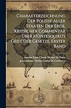 Charakterzeichnung der Politik aller Staaten der Erde, kritsicher Commentar über Montesquieu's Geist der Gesetze, Erster Band