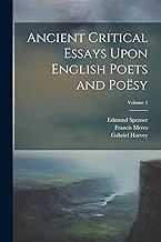 Ancient Critical Essays Upon English Poets and Poësy; Volume 1