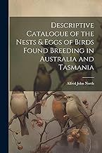 Descriptive Catalogue of the Nests & Eggs of Birds Found Breeding in Australia and Tasmania