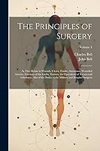 The Principles of Surgery: As They Relate to Wounds, Ulcers, Fistulæ, Aneurisms, Wounded Arteries, Fractures of the Limbs, Tumors, the Operations of ... the Military and Hospital Surgeon; Volume 4
