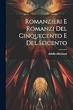 Romanzieri E Romanzi Del Cinquecento E Del Seicento