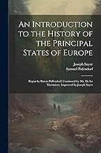 An Introduction to the History of the Principal States of Europe: Begun by Baron Puffendorf; Continued by Mr. De La Martiniere. Improved by Joseph Sayer