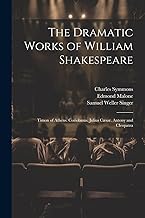 The Dramatic Works of William Shakespeare: Timon of Athens. Coriolanus. Julius Cæsar. Antony and Cleopatra