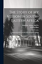 The Story of my Mission in South-Eastern Africa: Comprising Some Account of the European Colonists