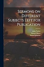 Sermons on Different Subjects Left for Publication