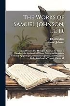 The Works of Samuel Johnson, Ll. D.: Tales and Visions: The History of Rasselas, the Vision of Theodore, the Apotheosis of Milton. Prayers and ... Reflections. Irene, a Tragedy. Poems. Mi