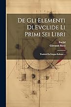 De Gli Elementi Di Evclide Li Primi Sei Libri: Tradotti En Lingua Italiana ...