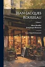 Jean-Jacques Rousseau: Textes Choisis Et Commentés; Volume 1