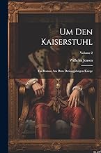 Um Den Kaiserstuhl: Ein Roman Aus Dem Dreissigjährigen Kriege; Volume 2