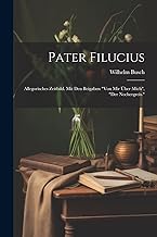 Pater Filucius: Allegorisches Zeitbild. Mit Den Beigaben 