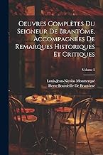 Oeuvres Complètes Du Seigneur De Brantôme, Accompagnées De Remarques Historiques Et Critiques; Volume 5