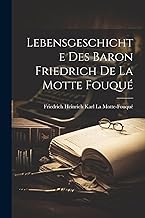 Lebensgeschichte des Baron Friedrich de La Motte Fouqué