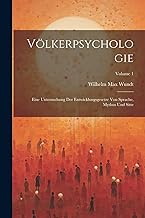 Völkerpsychologie; Eine Untersuchung Der Entwicklungsgesetze Von Sprache, Mythus Und Sitte; Volume 1