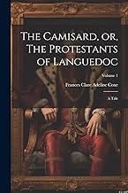 The Camisard, or, The Protestants of Languedoc: A Tale; Volume 1