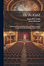El audaz: Adaptación escénica en cinco actos, divididos en quince cuadros, de la novela de Benito Pérez Galdós