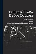 La Inmaculada de los Dolores: Novela escénica en cinco cuadros, considerados tres actos