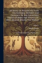 Journal of Researches Into the Natural History and Geology of the Countries Visited During the Voyage of H.M.S. Beagle Round the World: Under the Command of Capt. Fitz Roy, R.N.; Volume 1