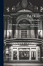 Patrie!: Drame Historique, En Cinq Actes Et Huit Tableaux, De M. Victorien Sardou...