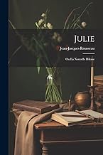 Julie; Ou La Nouvelle Hiloise