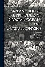 Explanation of the Principles of Crystallography and Crystallophysics