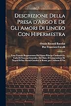 Descrizione della presa d'Argo e de gli amori di Linceo con Hipermestra: Festa teatrale rappresentata dal signor principe cardinal Gio. Carlo di ... Cattolica in Roma, per celebrare il nat