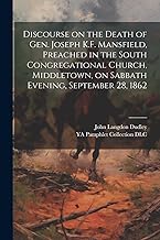 Discourse on the Death of Gen. Joseph K.F. Mansfield, Preached in the South Congregational Church, Middletown, on Sabbath Evening, September 28, 1862