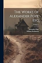 The Works of Alexander Pope Esq; Volume 1