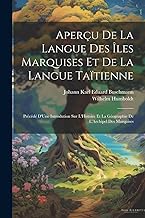 Aperçu De La Langue Des Îles Marquises Et De La Langue Taïtienne: Précédé D'Une Introdution Sur L'Histoire Et La Géographie De L'Archipel Des Marquises