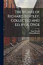 The Works of Richard Bentley, Collected and Ed. by A. Dyce