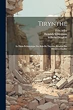 Tirynthe: Le Palais Préhistorique Des Rois De Tirynthe; Résultat Des Dernières Fouilles