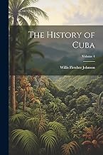 The History of Cuba; Volume 4