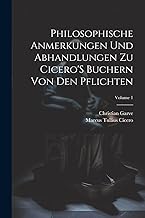 Philosophische Anmerkungen Und Abhandlungen Zu Cicero'S Buchern Von Den Pflichten; Volume 1