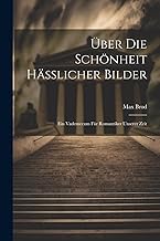 Über Die Schönheit Hässlicher Bilder: Ein Vademecum Für Romantiker Unserer Zeit