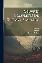 Oeuvres Complètes De Gustave Flaubert ...; Volume 4