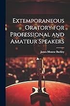 Extemporaneous Oratory for Professional and Amateur Speakers