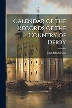 Calendar of the Records of the Country of Derby