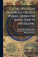 Georg Wilhelm Friedrich Hegel's Werke, Siebenter Band, Zweite Abteilung