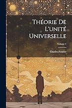 Théorie De L'unité Universelle; Volume 1