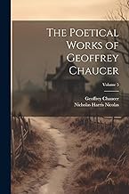 The Poetical Works of Geoffrey Chaucer; Volume 5