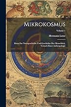 Mikrokosmus: Ideen Zur Naturgeschichte Und Geschichte Der Menschheit, Versuch Einer Anthropologie; Volume 1
